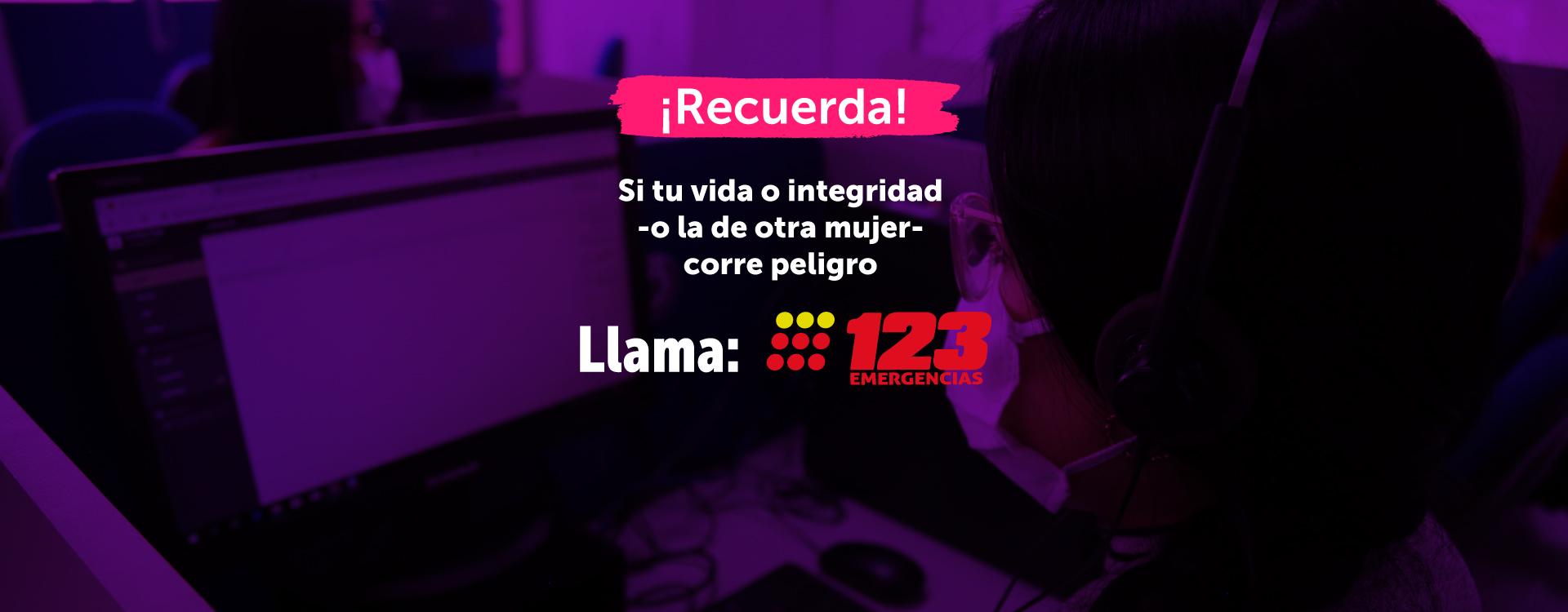 Si tu vida o integridad corre peligro o la de otra mujer - Llama al 123
