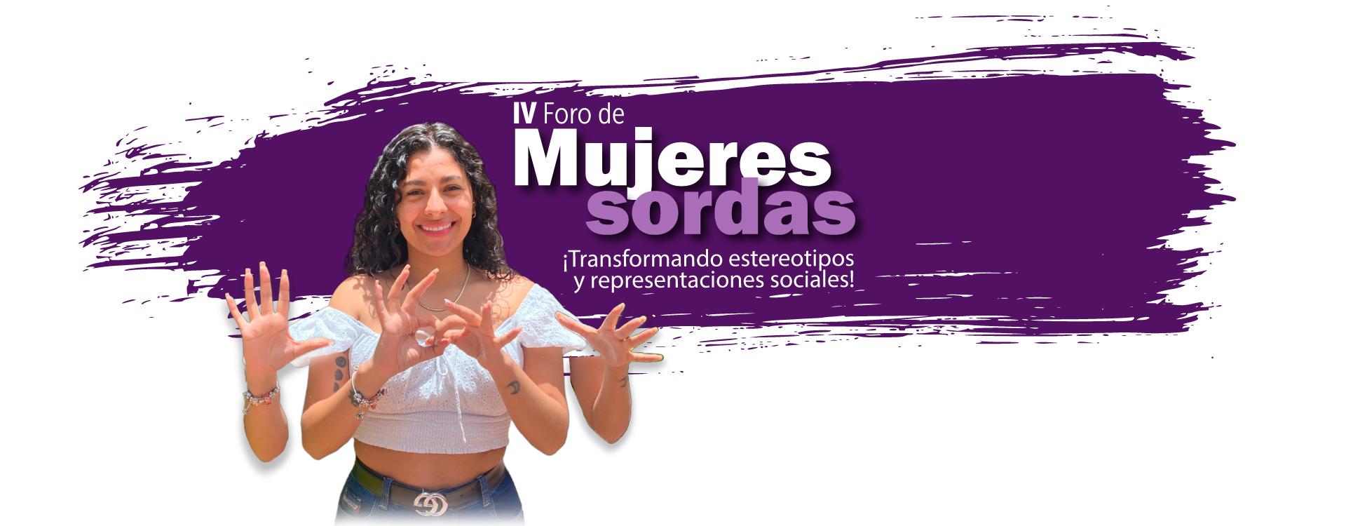 Cuarto Foro de Mujeres Sordas - ¡Transformando estereotipos y representaciones sociales!