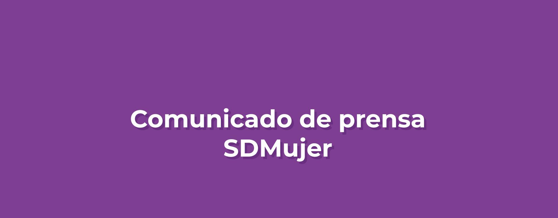 Comunicado de prensa SDMujer
