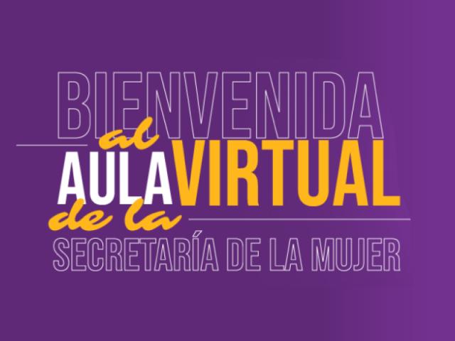 Bienvenida al aula virtual de la secretaría de la Mujer