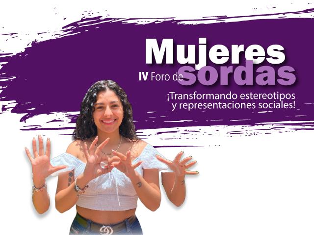 Cuarto Foro de Mujeres Sordas - ¡Transformando estereotipos y representaciones sociales!